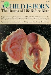 Cover of: A child is born: the drama of life before birth in unprecedented photographs : a practical guide for the expectant mother