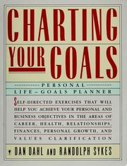 Cover of: Charting your goals: personal life-goals planner : self-directed exercises that will help you achieve your personal and business objectives in the areas of career, health, relationships, finances, personal growth, and values clarification
