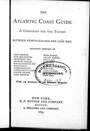 Cover of: The Atlantic coast guide, a companion for the tourist between Newfoundland and Cape May: including sketches of Cape Breton, New Brunswick, ... with an account of all summer resorts