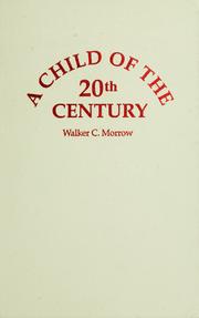 A child of the twentieth century by Walker C. Morrow