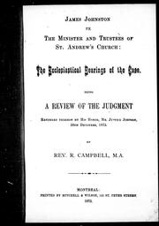 Cover of: James Johnstone vs. the minister and trustees of St. Andrew's Church: the ecclesiastical bearings of the case : being a review of the judgement rendered thereon by His Honor, Mr. Justice Johnson, 30th December, 1873