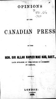Opinions of the Canadian press of the Hon. Sir Allan Napier Mac Nab [sic], Bart., late Speaker of the House of Commons in Canada