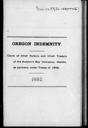 Cover of: Oregon indemnity: claim of chief factors and chief traders of the Hudson's Bay Company thereto, as partners under Treaty of 1846.