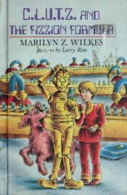 Cover of: C.L.U.T.Z. and the fizzion formula by Marilyn Z. Wilkes