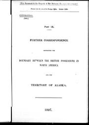 Cover of: Further correspondence respecting the boundary between the British possessions in North America and the territory of Alaska, part IX
