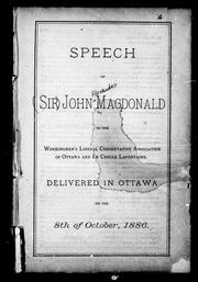 Cover of: Speech of Sir John Macdonald to the Workingmen's Liberal Conservative Association of Ottawa and Le Cercle Lafontaine: delivered in Ottawa on the 8th of October, 1886.