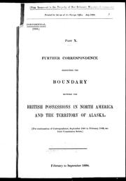Cover of: Further correspondence respecting the boundary between the British possessions in North America and the territory of Alaska, part X by 