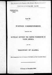 Cover of: Further correspondence respecting the boundary between the British possessions in North America and the territory of Alaska, part XI by 