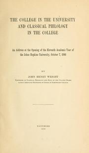 Cover of: The college in the university and classical philology in the college: An address at the opening of the eleventh academic year of the Johns Hopkins University, October 7, 1886