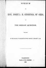 Cover of: Speech of Hon. Joshua R. Giddings, of Ohio, on the Oregon question: delivered in the House of Representatives, Monday, January 5, 1846.