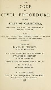 Cover of: Code of Civil Procedure of the state of California: adopted March 11, 1872, and amended up to and including 1905, with statutory history and citation digest up to and including volume 147 of California reports