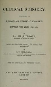 Cover of: Clinical surgery: Extracts from the reports of surgical practice between the years 1860-1876.  Translated from the original, and edited, with annotations, by C. T. Dent.