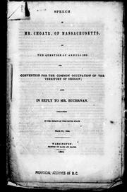 Cover of: Speech of Mr. Choate, of Massachusetts, on the question of annulling the convention for the common occupation of the territory of Oregon: and in reply to Mr. Buchanan : delivered in the Senate of the United States, March 21, 1844.