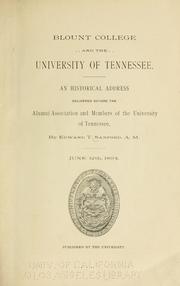Cover of: Blount college and the University of Tennessee.: An historical address delivered before the Alumni association and members of the University of Tennessee, by Edward T. Sanford, A. M., June 12th, 1894.