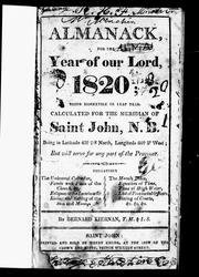 Cover of: An Almanack for the year of Our Lord, 1820: being bissextile or leap year, calculated for the meridian of Saint John, N. B., being in latitude 45@ 20' north, longitude 66@ 3' west, but will serve for any part of the province