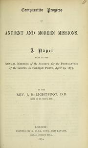 Cover of: Comparative progress of ancient and modern missions: a paper read at the annual meeting of the Society for the Propagation of the Gospel in Foreign Parts, April 29, 1873