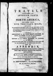 Cover of: Three travels throughout the interior parts of North-America for more then [sic] five thousand miles: containing an account of the Great Lakes, and all the lakes, islands, and rivers, cataracts, mountains, minerals, soil and vegetable productions ... : and a appendix describing the uncultivated parts of America, that are the most proper for forming settlements