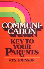 Cover of: Communication: key to your parents. by Rex Johnson