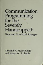 Cover of: Communication programming for the severely handicapped by Caroline Ramsey Musselwhite