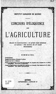 Cover of: Concours d'éloquence sur l'agriculture: éloge de l'agriculture ; ce qu'est l'art agricole au Canada : des moyens de l'y faire progresser