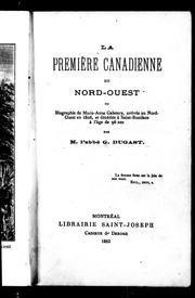 Cover of: La première Canadienne du Nord-Ouest ou Biographie de Marie-Anne Gaboury, arrivée au Nord-Ouest en 1806, et décédée à Saint-Boniface à l'â ge de 96 ans