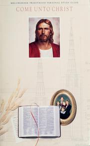 Cover of: Come unto Christ: Melchizedek Priesthood personal study guide, 1984/1988.