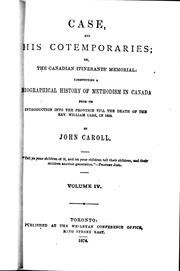 Cover of: Case and his cotemporaries, or, The Canadian itinerants' memorial: constituting a biographical history of Methodism in Canada, from its introduction into the Province, till the death of the Rev. Wm. Case in 1855