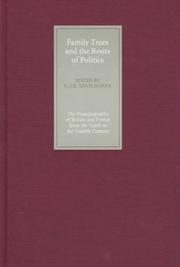 Family trees and the roots of politics : the prosopography of Britain and France from the tenth to the twelfth century