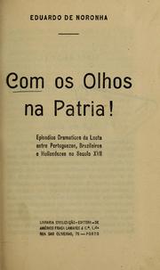 Cover of: Com os olhos na patria: episodios dramaticos da lucta entre portuguezes, brazileiros e hollandezes no seculo xvii