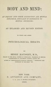 Cover of: Body and mind: an inquiry into their connection and mutual influence specially in reference to mental disorders. : To which are added psychological essays.