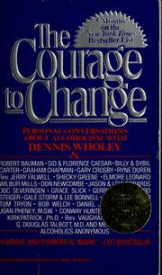 Cover of: The courage to change: hope and help for alcoholics and their families : personal conversations with Dennis Wholey