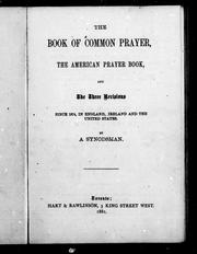 Cover of: The book of common prayer, the American prayer book, and the three revisions since 1874 in England, Ireland and the United States