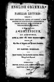 Cover of: English grammar in familiar lectures: embracing a new systematic order of parsing, a new system of punctuation, exercises in false syntax, and a system of philosophical grammar; to which are added a compendium, an appendix, and a key to the exercises : designed for the use of schools and private learners
