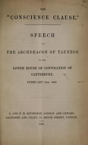 Cover of: "Conscience Clause": speech of the Archdeacon of Taunton in the Lower House of Convocation of Canterbury, February 6th, 1866.