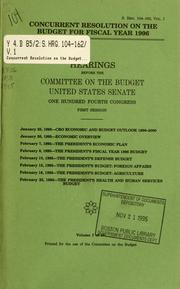 Cover of: Concurrent resolution on the budget for fiscal year 1996: hearings before the Committee on the Budget, United States Senate, One Hundred Fourth Congress, first session.