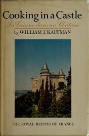 Cover of: Cooking in a castle: = La Cuisine dans un château: the royal recipes of France / William I. Kaufman; photographs by William I. Kaufman.