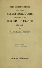Cover of: The Constitutions and other select documents illustrative of the history of France, 1789-1907