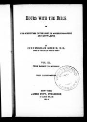Hours with the Bible, or, The Scriptures in the light of modern discovery and knowledge by Cunningham Geikie