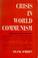 Cover of: Crisis in world communism