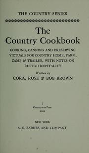 Cover of: The country cookbook: cooking, canning, and preserving victuals for country home, farm, camp & trailer, with notes on rustic hospitality