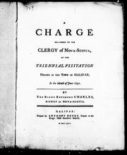 Cover of: A charge delivered to the clergy of Nova-Scotia, at the triennial visitation holden in the town of Halifax, in the month of June 1791