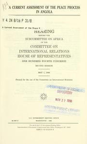 Cover of: A current assessment of the peace process in Angola: hearing before the Subcommittee on Africa of the Committee on International Relations, House of Representatives, One Hundred Fourth Congress, second session, May 1, 1996.