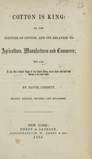 Cover of: Cotton is king: or, The culture of cotton: and its relation to agriculture, manufactures and commerce : and also to the free colored people of the United States, and to those who hold that slavery is in itself sinful.