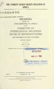 Cover of: The current human rights situation in Africa: hearing before the Subcommittee on Africa of the Committee on International Relations, House of Representatives, One Hundred Fourth Congress, second session, May 22, 1996.