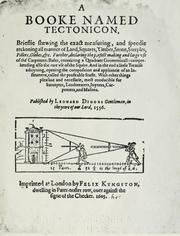 Cover of: A booke named Tectonicon, brieflie shewing the exact measuring, and speedie reckoning all manner of land, squares, timber, stone, steeples, pillers, globes, etc. ...: With other things pleasant and necessarie, most conducible for surueyers, landmeaters, ioyners, carpenters, and masons.
