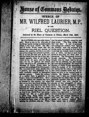 Cover of: Speech of Mr. Wilfred [i.e. Wilfrid] Laurier, M.P., on the Riel question: delivered in the House of Commons at Ottawa, March 16th, 1886.