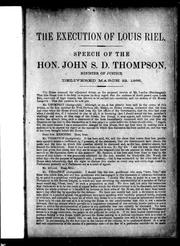 Cover of: The execution of Louis Riel: speech of the Hon. John S. D. Thompson, minister of justice, delivered March 22, 1886.