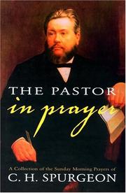The pastor in prayer : a collection of the Sunday morning prayers of C.H. Spurgeon
