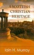 Cover of: A Scottish Christian Heritage by Iain H. Murray