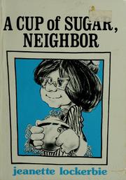 Cover of: A cup of sugar, neighbor by Jeanette W. Lockerbie
